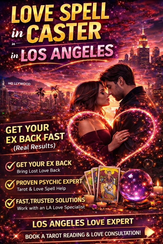 love spell caster in los angeles get ex back fast real psychic help